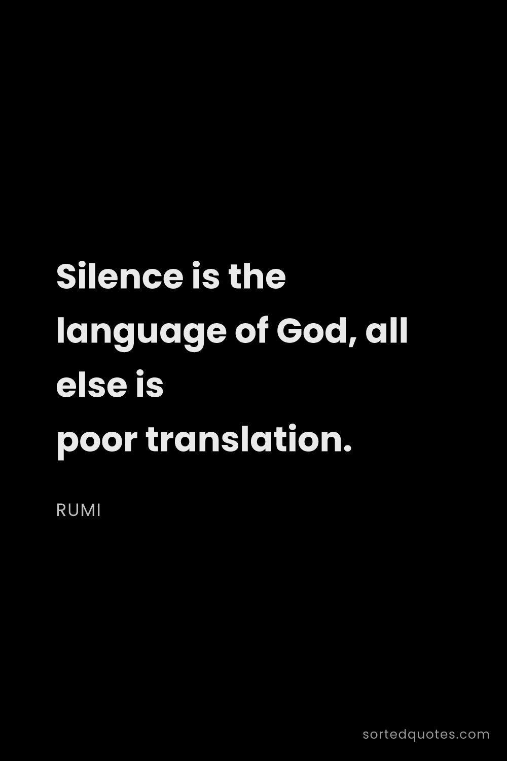 Quote by Rumi: "Silence is the language of God, all else is poor t..."