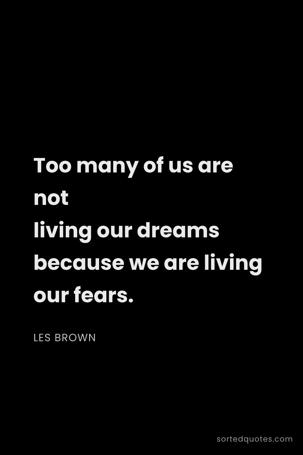 Quote by Les Brown: "Too many of us are not living our dreams because w..."