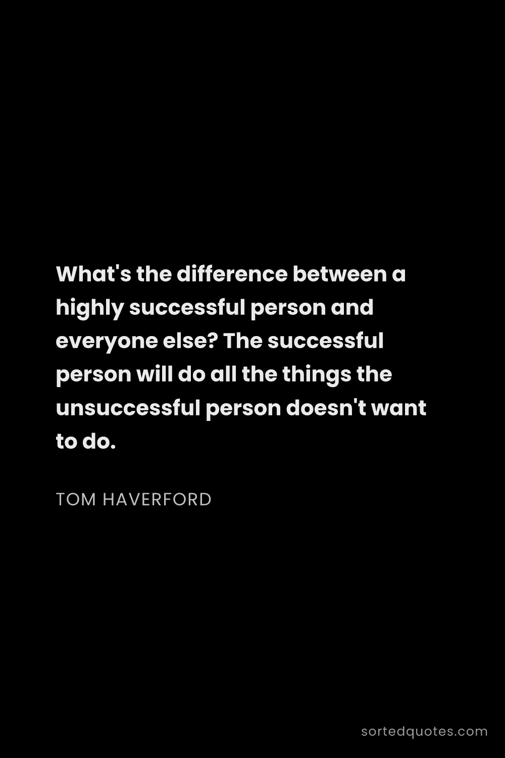 Quote by Tom Haverford: "What's the difference between a highly successful ..."