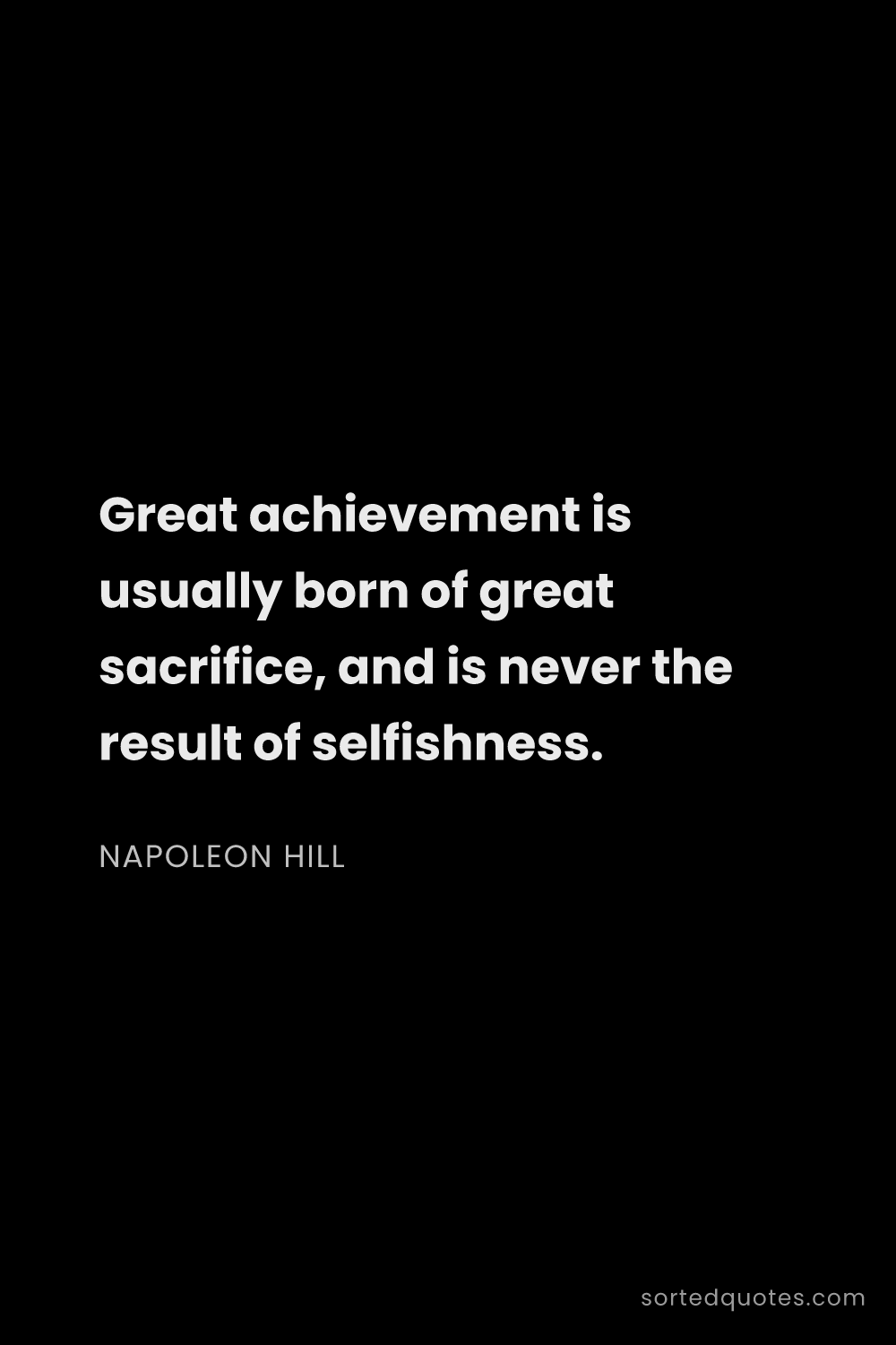 Quote by Napoleon Hill: "Great achievement is usually born of great sacrifi..."