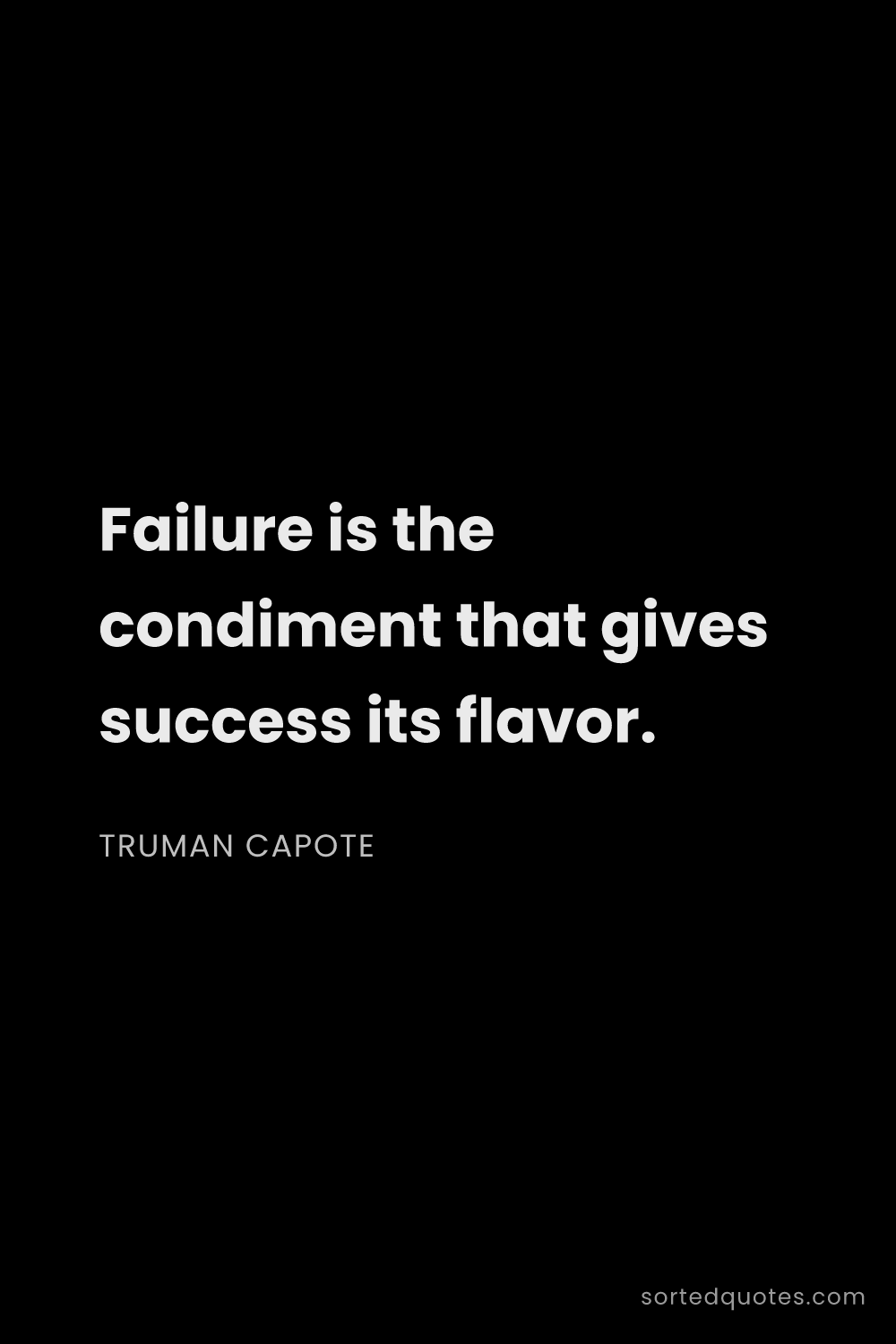 Quote by Truman Capote: "Failure is the condiment that gives success its fl..."
