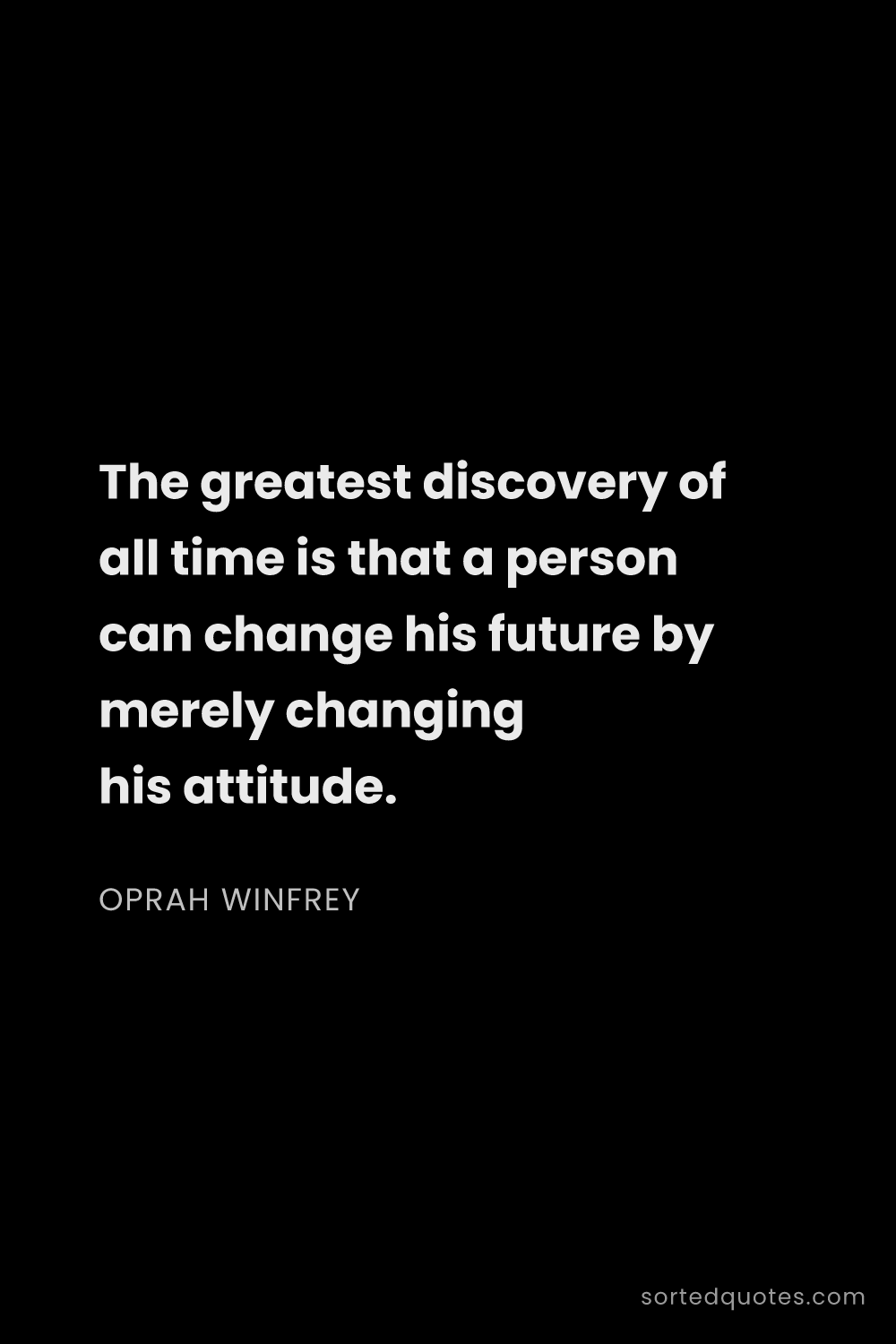 Quote by Oprah Winfrey: "The greatest discovery of all time is that a perso..."