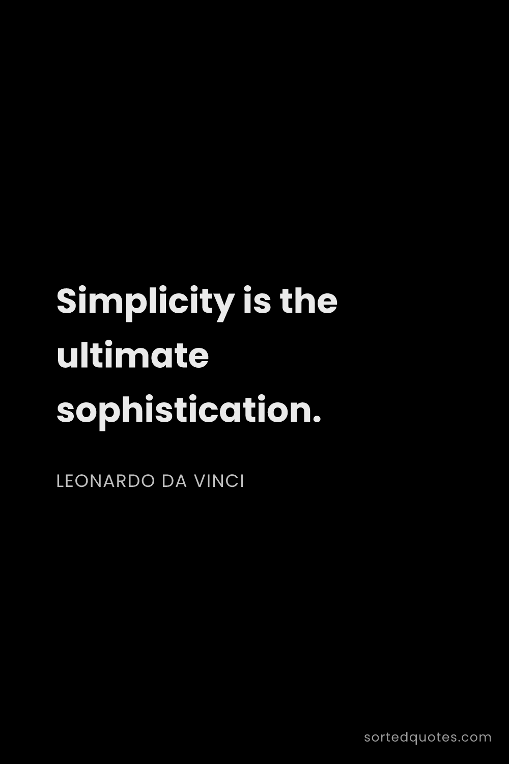 Quote by Leonardo da Vinci: "Simplicity is the ultimate sophistication...."
