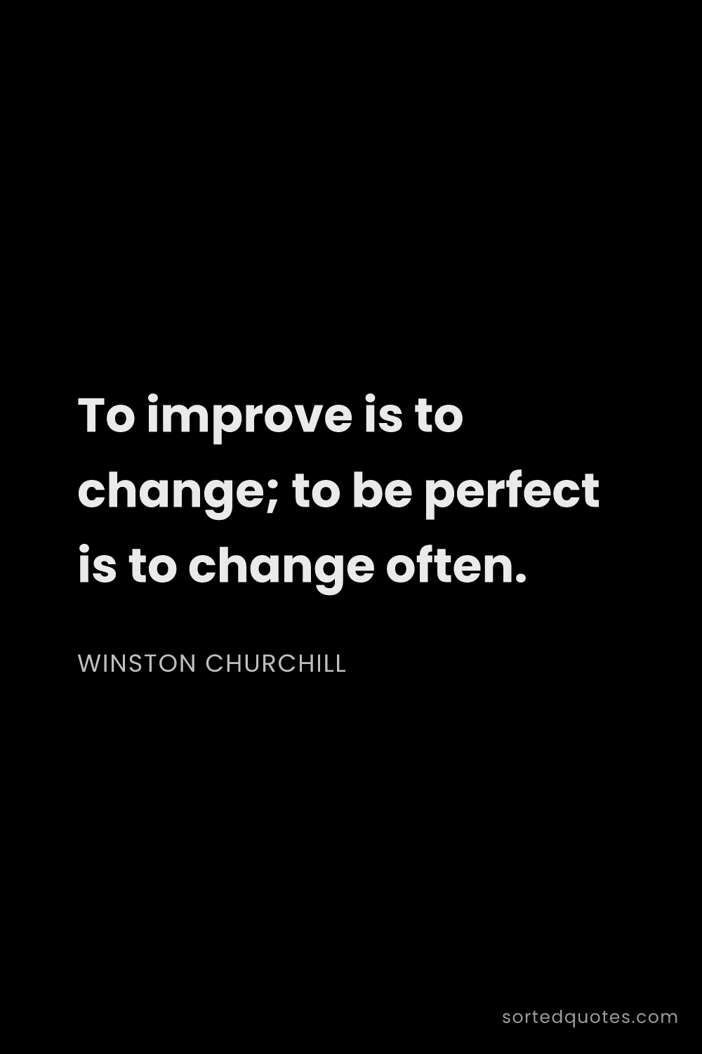 Quote by Winston Churchill: "To improve is to change; to be perfect is to chang..."