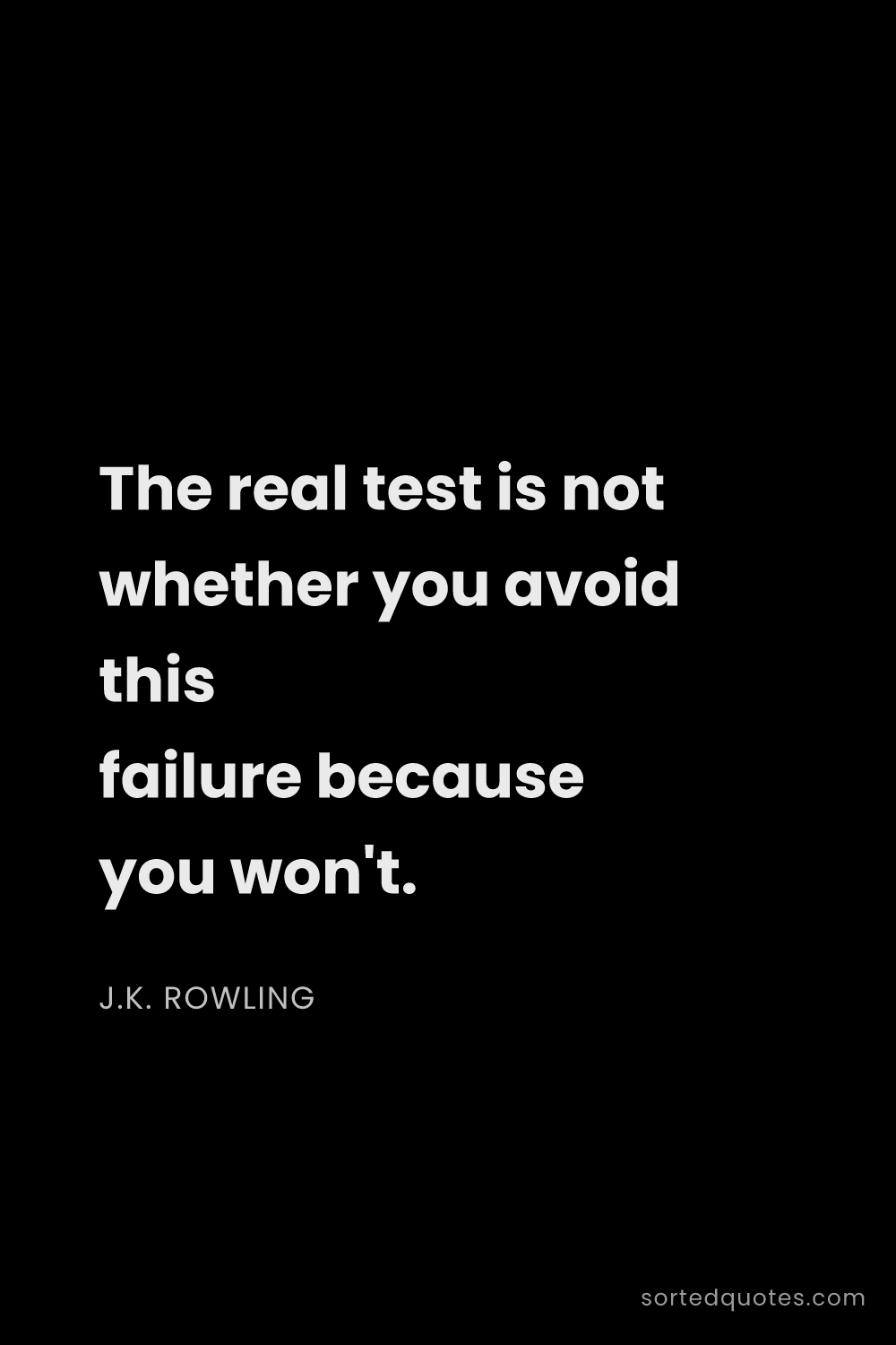 Quote by J.K. Rowling: "The real test is not whether you avoid this failur..."