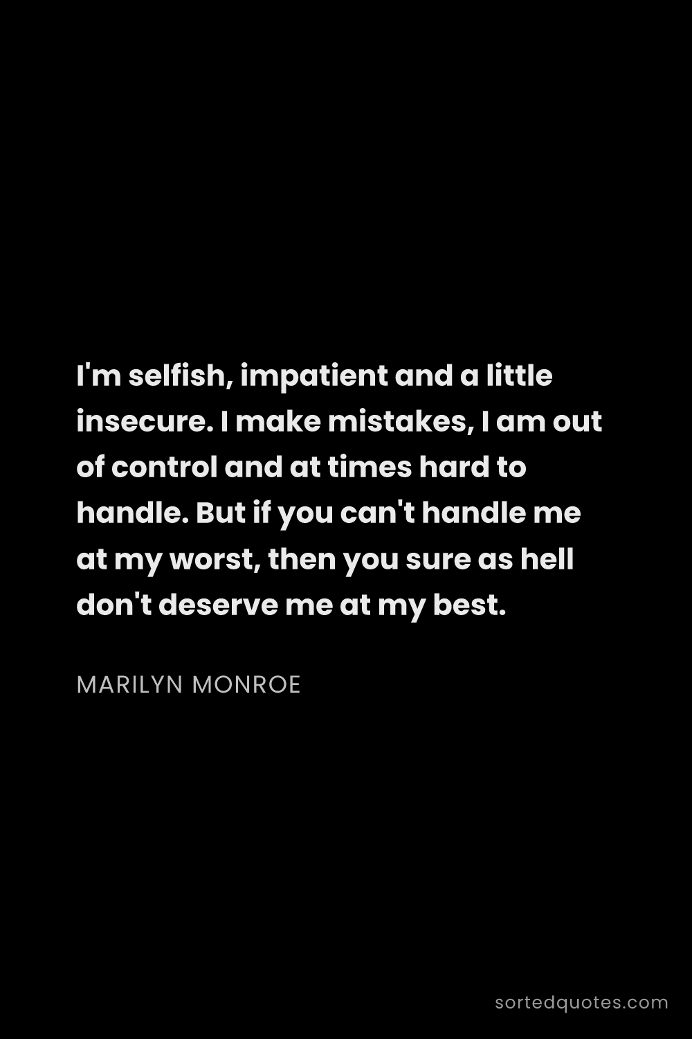 Quote by Marilyn Monroe: "I'm selfish, impatient and a little insecure. I ma..."