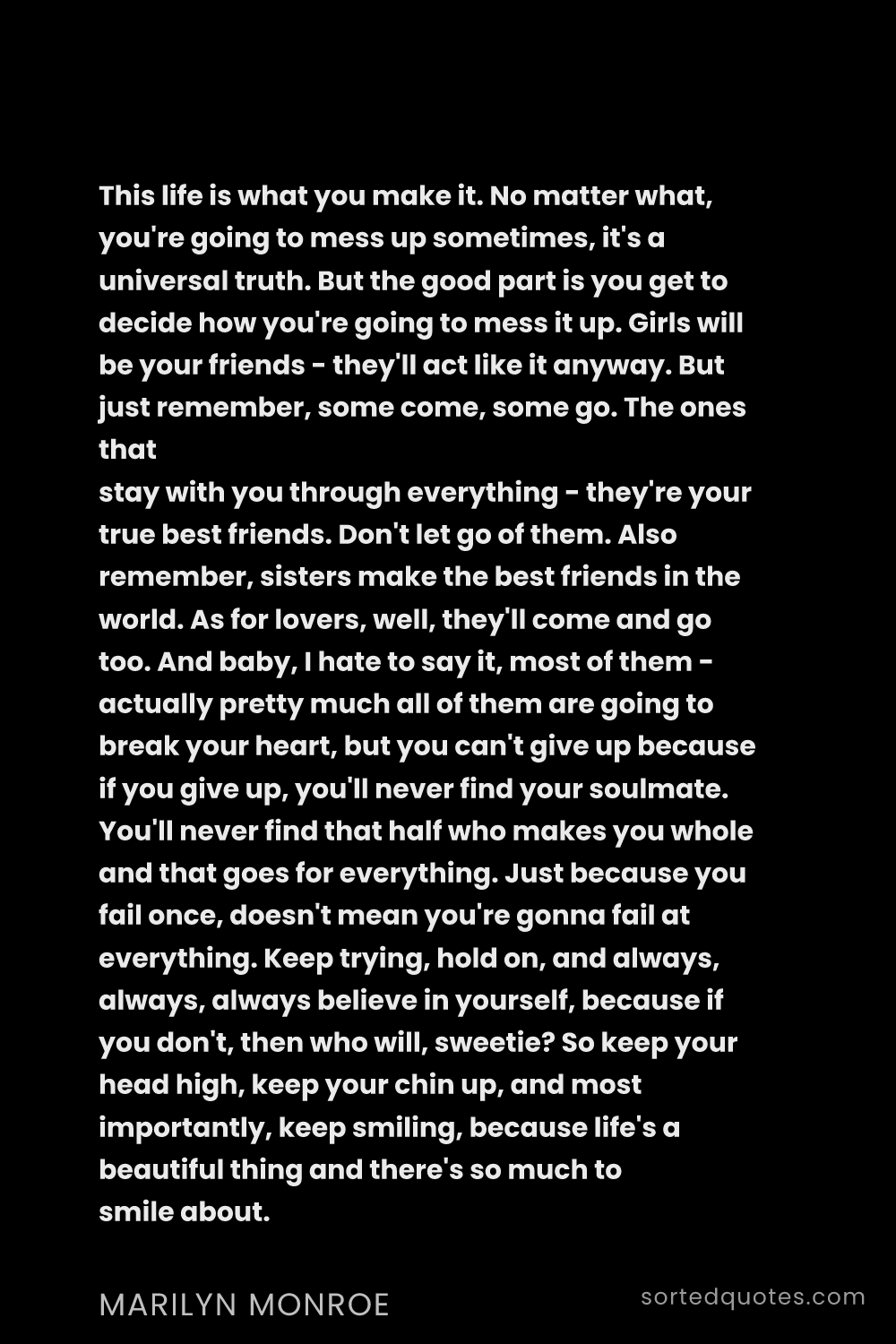 Quote by Marilyn Monroe: "This life is what you make it. No matter what, you..."