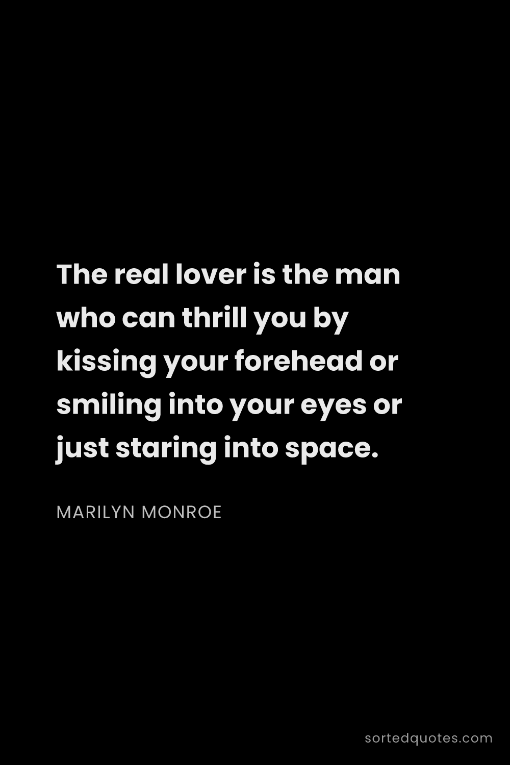 Quote by Marilyn Monroe: "The real lover is the man who can thrill you by ki..."