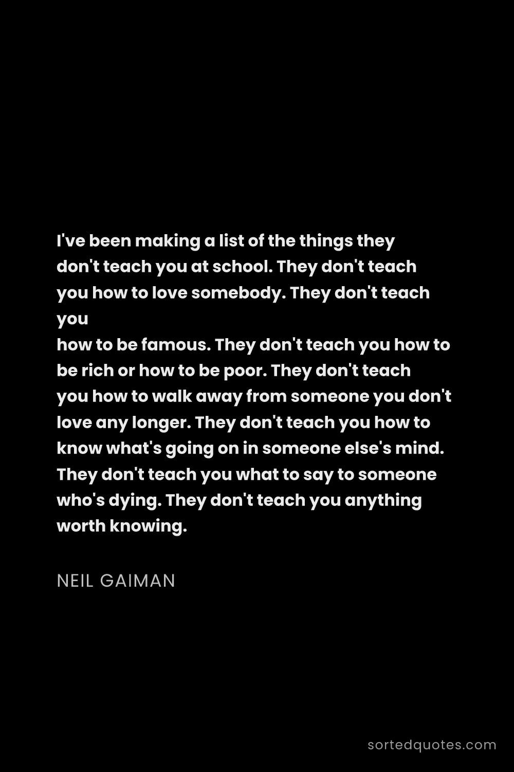 Quote by Neil Gaiman: "I've been making a list of the things they don't t..."