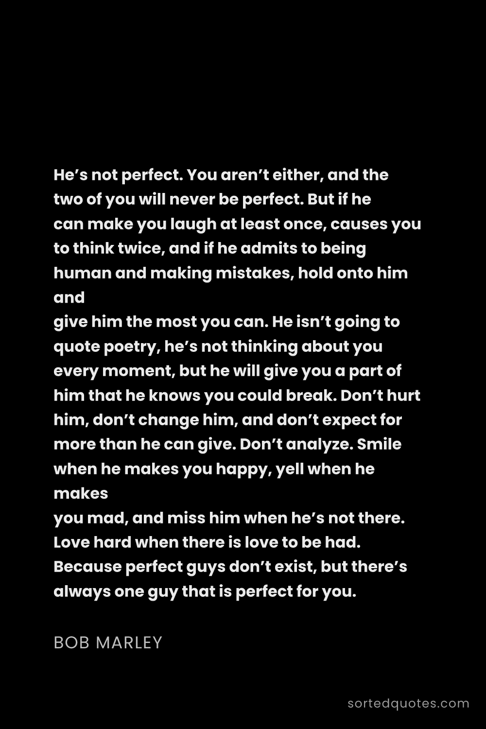Quote by Bob Marley: "He’s not perfect. You aren’t either, and the two o..."