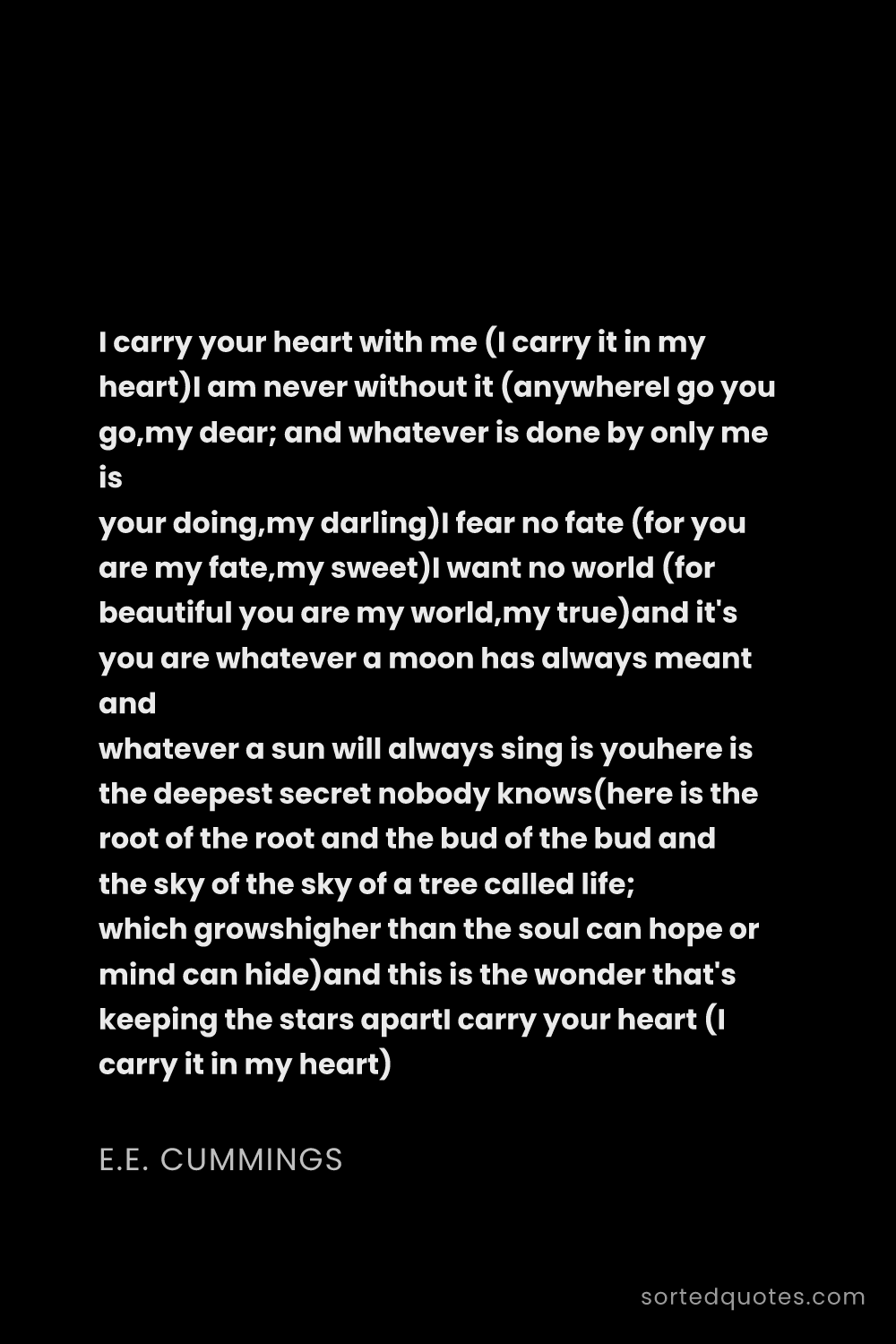 Quote by E.E. Cummings: "I carry your heart with me (I carry it in my heart..."