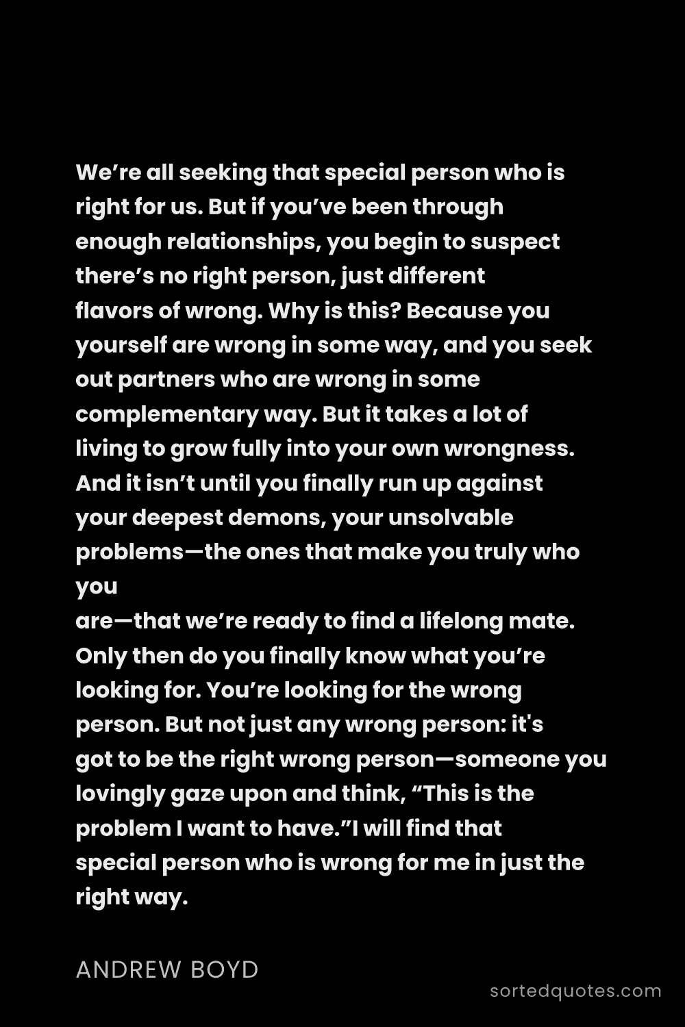 Quote by Andrew Boyd: "We’re all seeking that special person who is right..."