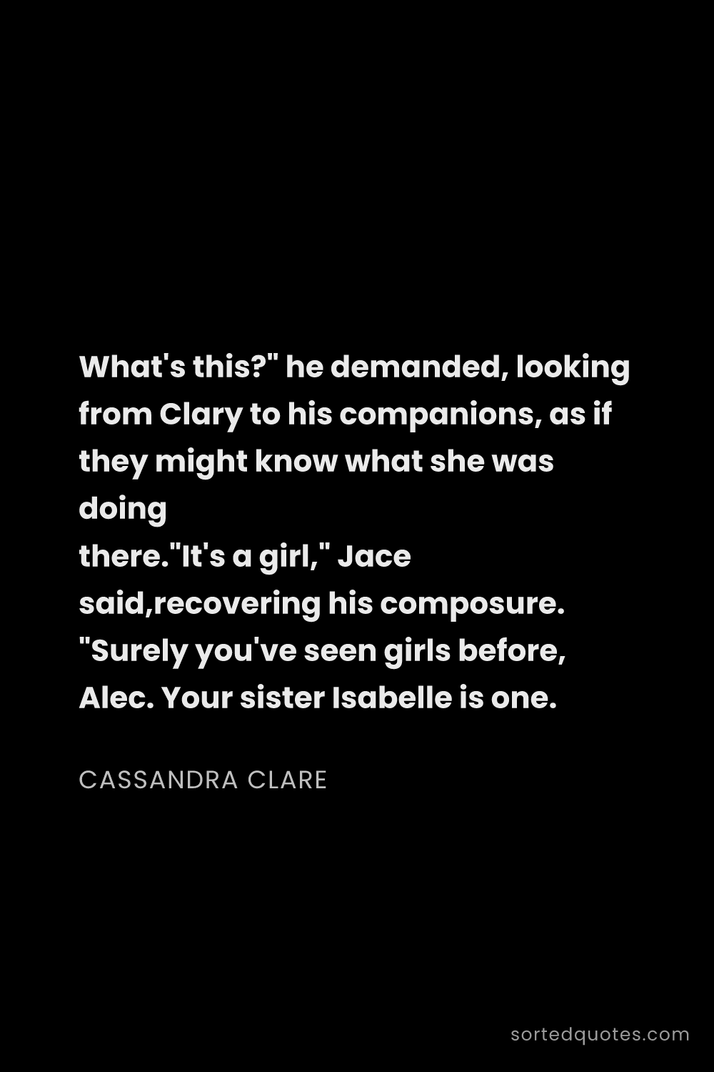 Quote by Cassandra Clare: "What's this?" he demanded, looking from Clary to h..."
