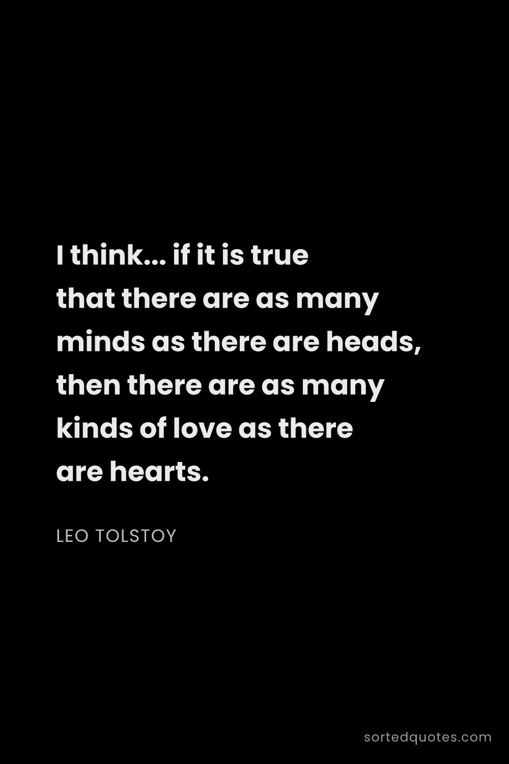 Quote by Leo Tolstoy: "I think... if it is true that there are as many mi..."