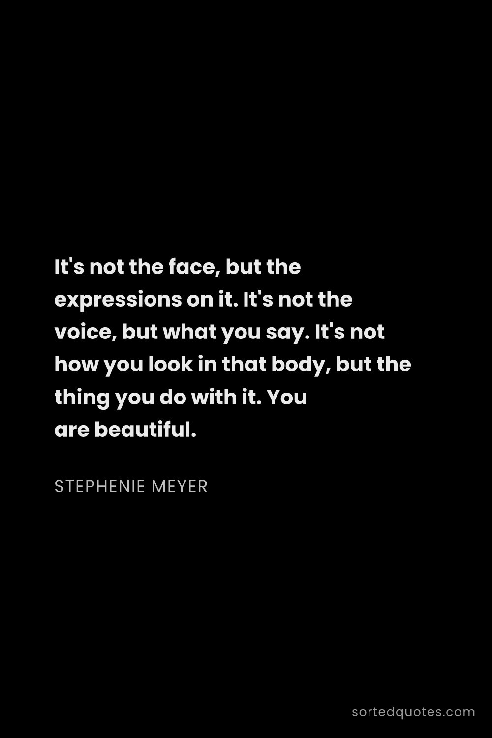 Quote by Stephenie Meyer: "It's not the face, but the expressions on it. It's..."