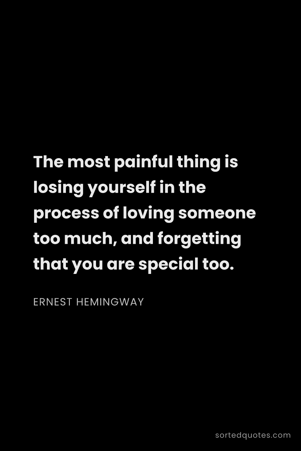 Quote by Ernest Hemingway: "The most painful thing is losing yourself in the p..."
