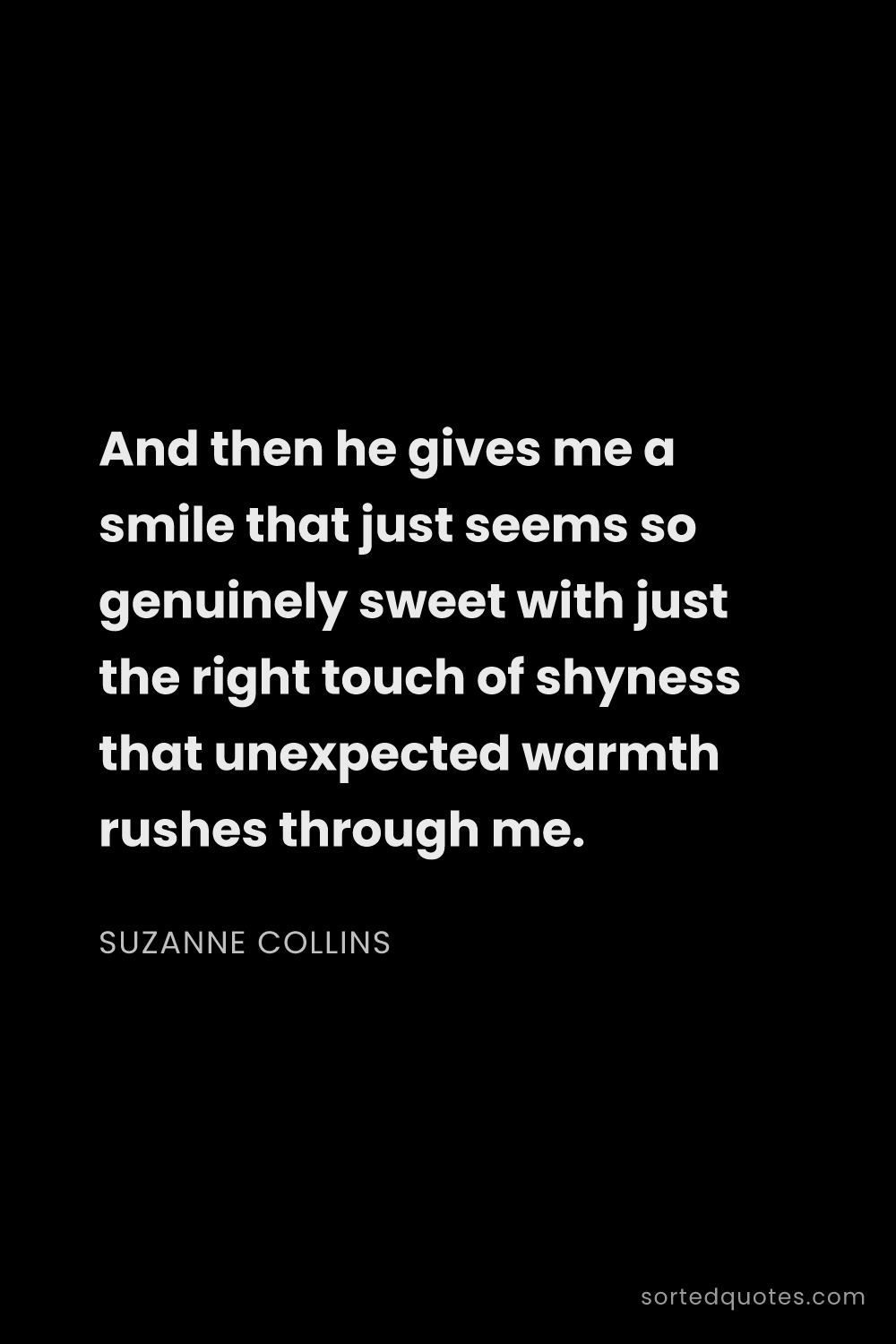 Quote by Suzanne Collins: "And then he gives me a smile that just seems so ge..."
