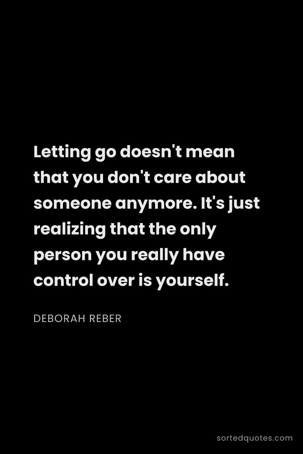 Quote by Deborah Reber: "Letting go doesn't mean that you don't care about ..."