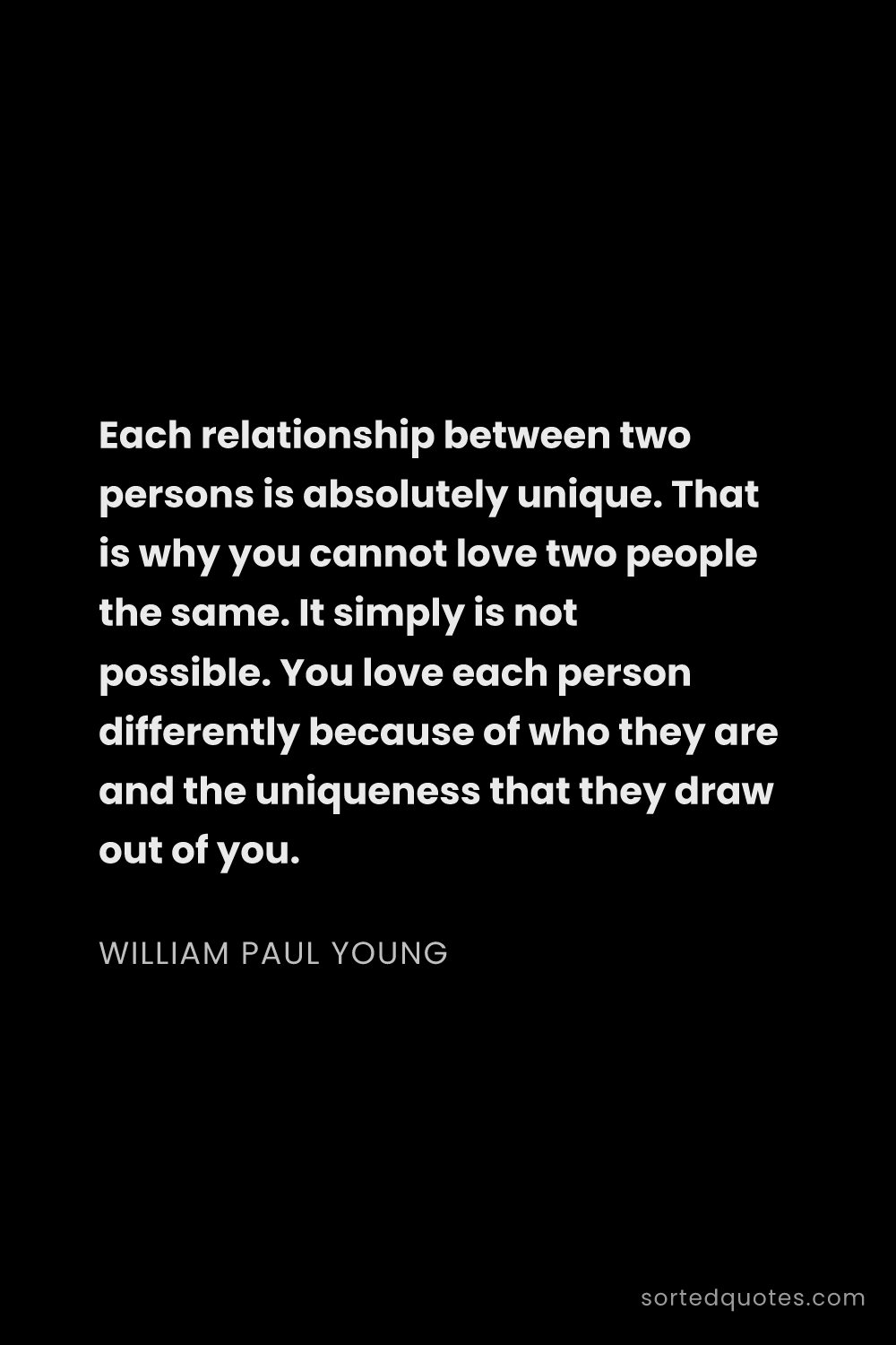 Quote by William Paul Young: "Each relationship between two persons is absolutel..."