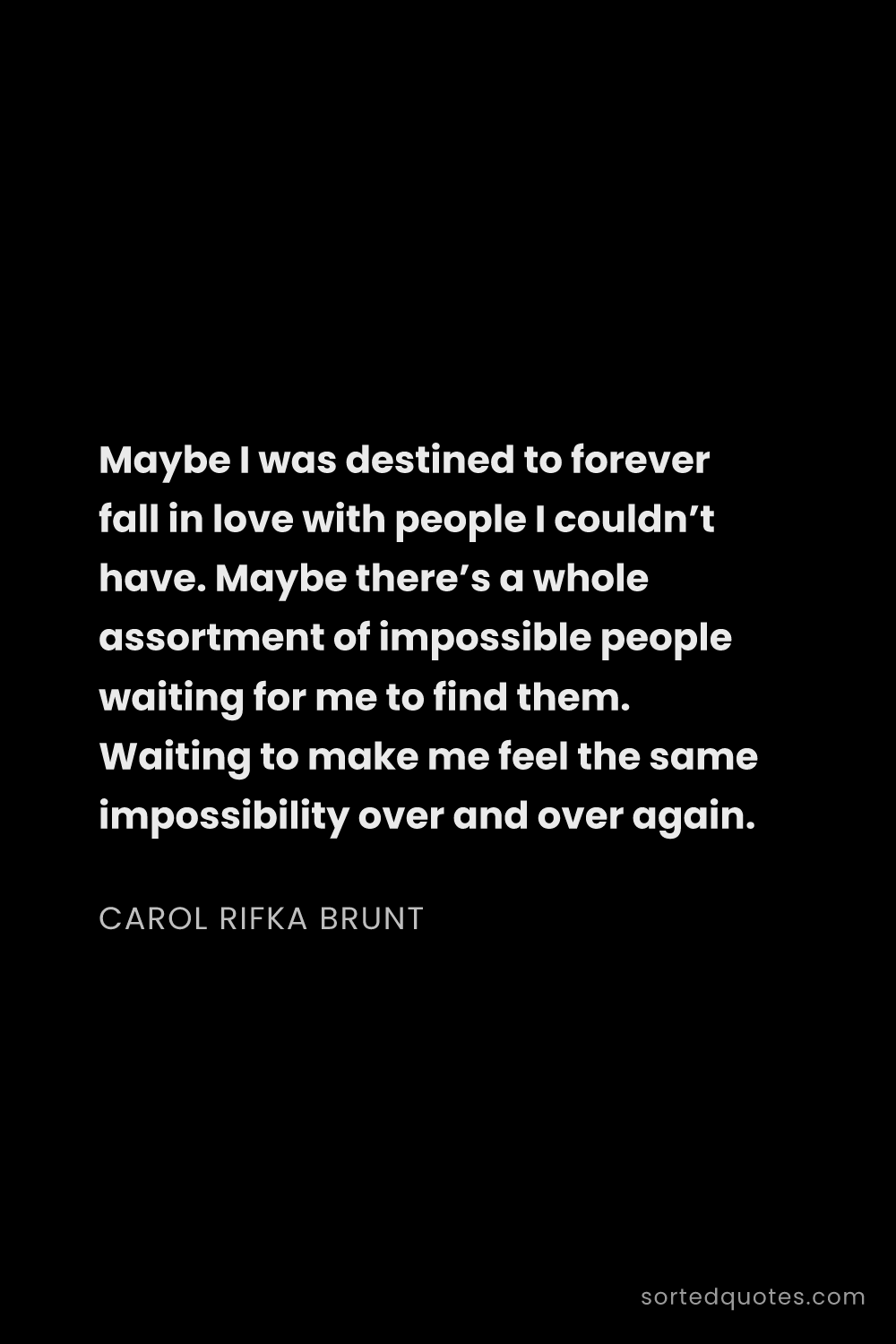Quote by Carol Rifka Brunt: "Maybe I was destined to forever fall in love with ..."