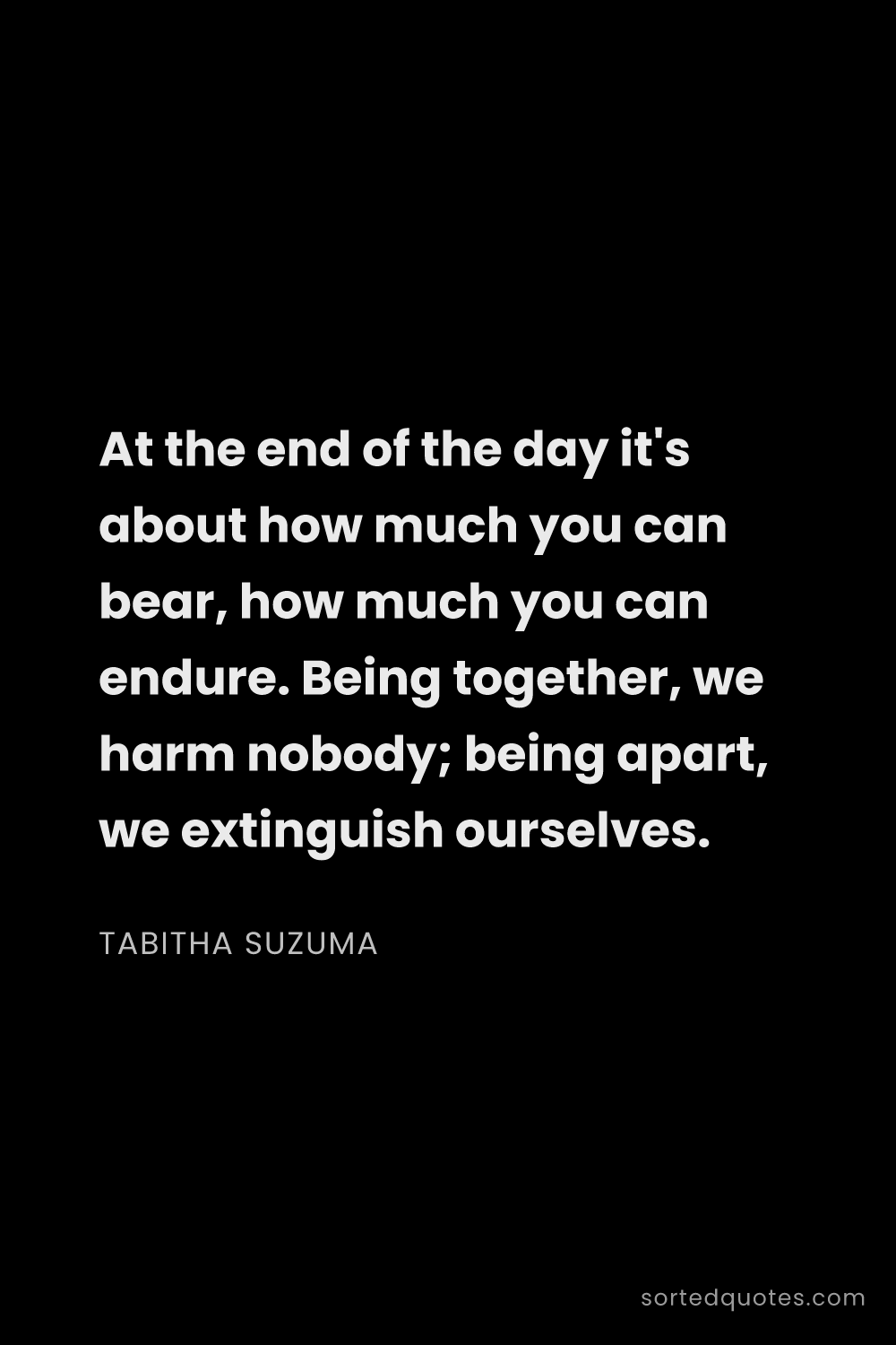 Quote by Tabitha Suzuma: "At the end of the day it's about how much you can ..."