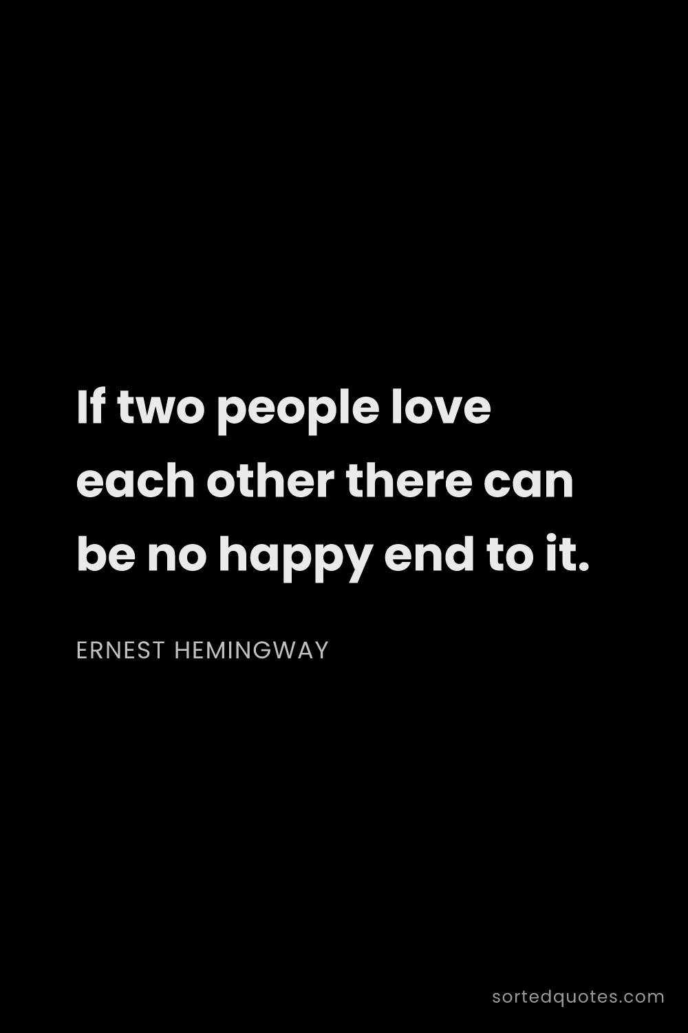 Quote by Ernest Hemingway: "If two people love each other there can be no happ..."