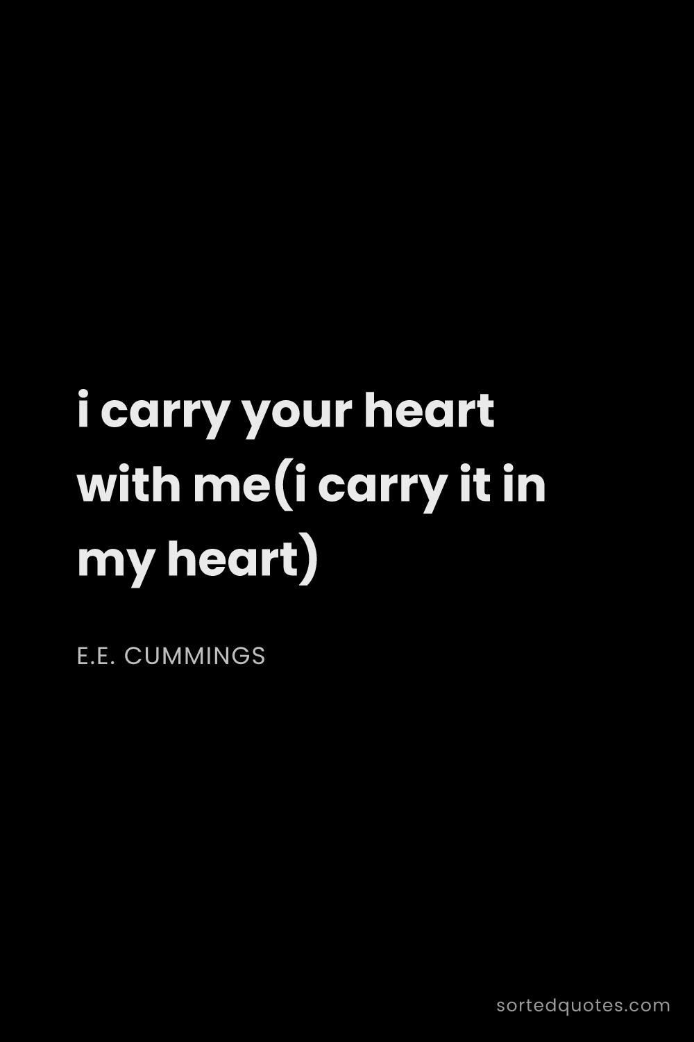 Quote by E.E. Cummings: "i carry your heart with me(i carry it in my heart)..."