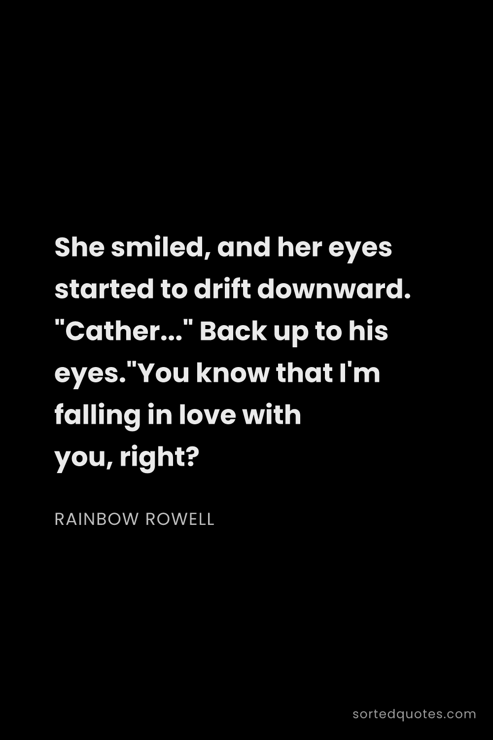 Quote by Rainbow Rowell: "She smiled, and her eyes started to drift downward..."