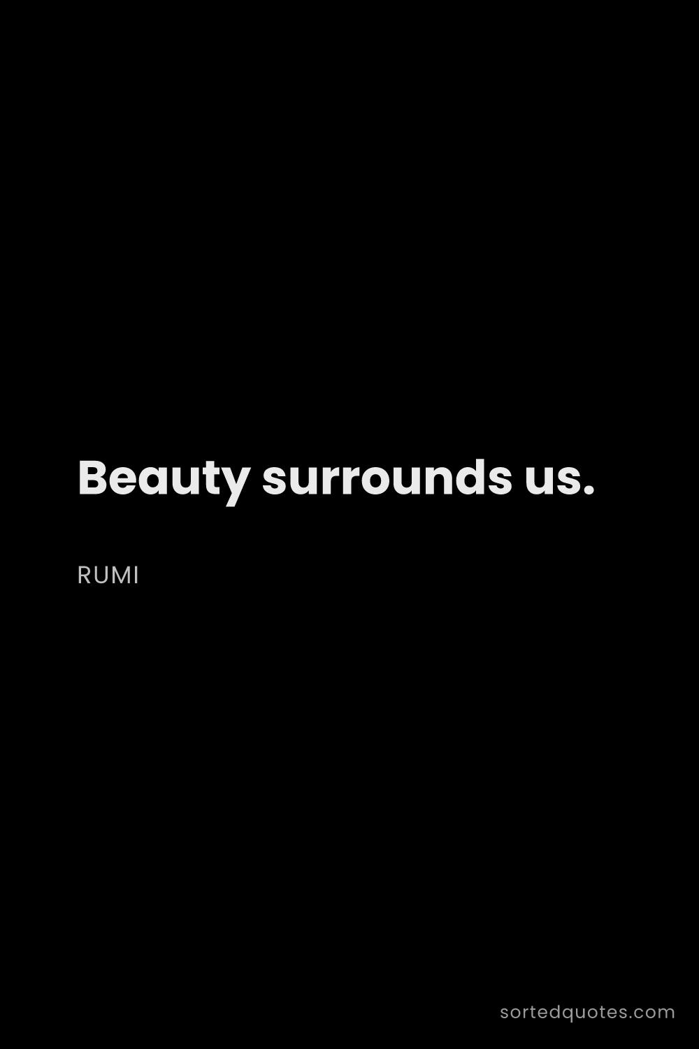 Quote by Rumi: "Beauty surrounds us...."