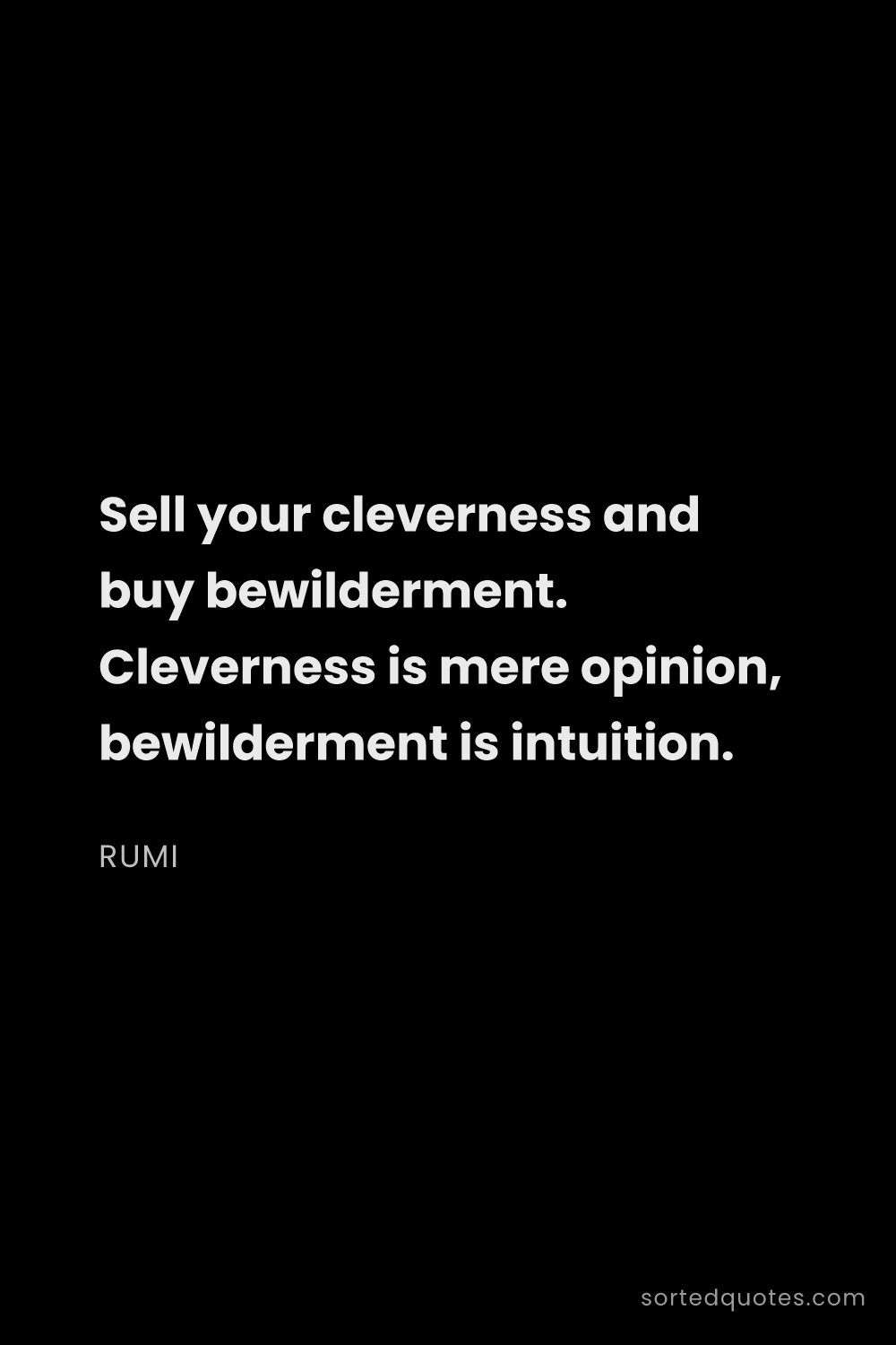 Quote by Rumi: "Sell your cleverness and buy bewilderment. Clevern..."