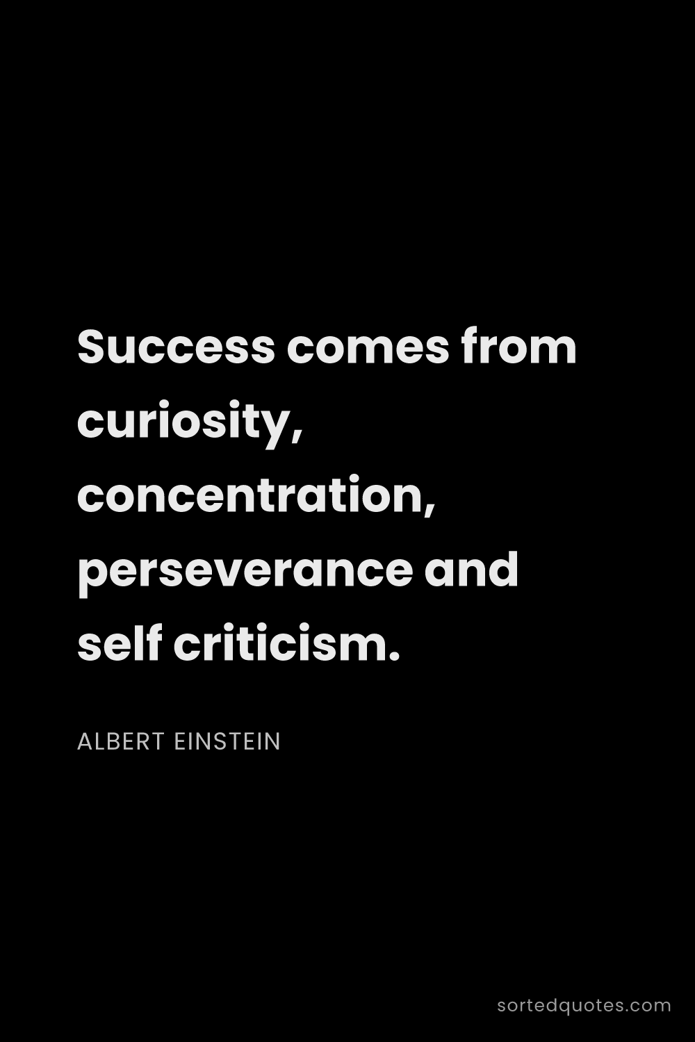 Quote by Albert Einstein: "Success comes from curiosity, concentration, perse..."