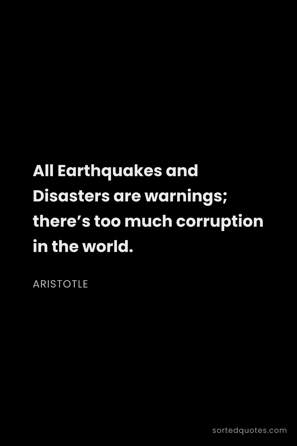 Quote by Aristotle: "All Earthquakes and Disasters are warnings; there’..."
