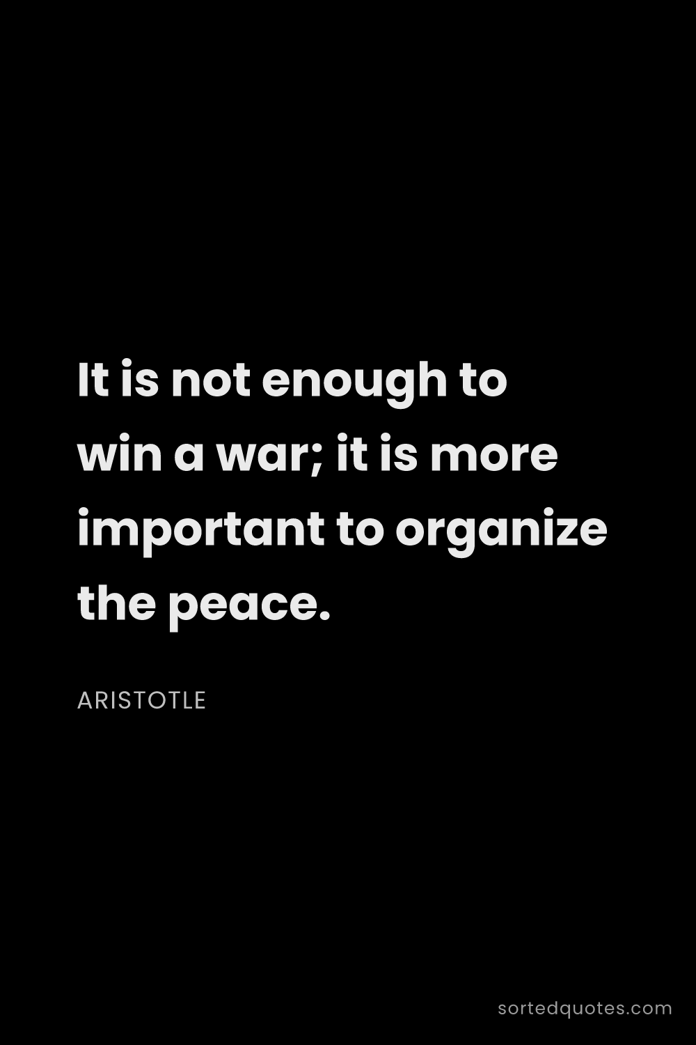 Quote by Aristotle: "It is not enough to win a war; it is more importan..."