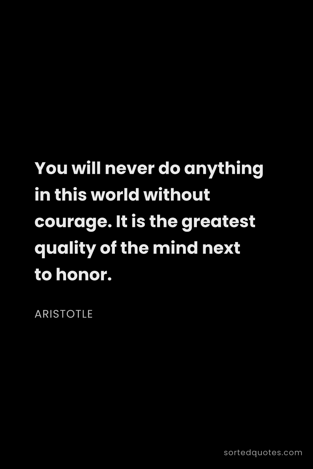 Quote by Aristotle: "You will never do anything in this world without c..."