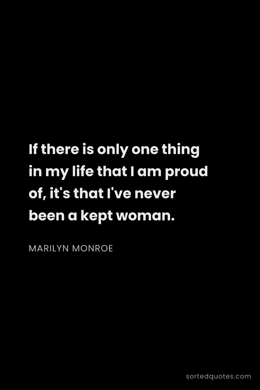 Quote by Marilyn Monroe: "If there is only one thing in my life that I am pr..."
