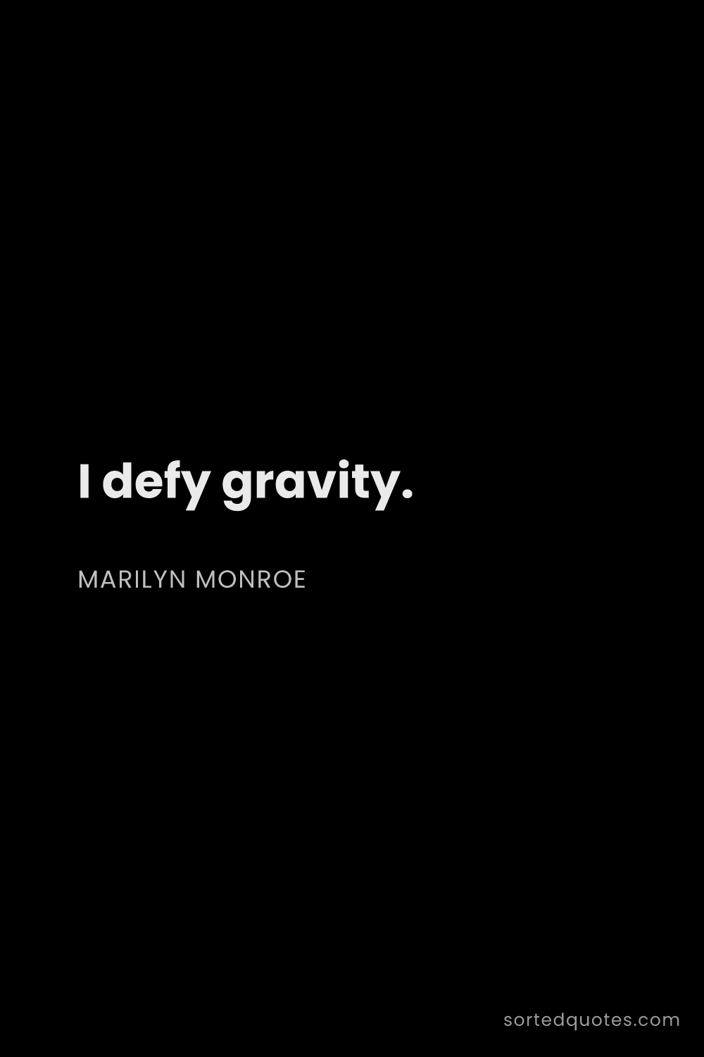 Quote by Marilyn Monroe: "I defy gravity...."