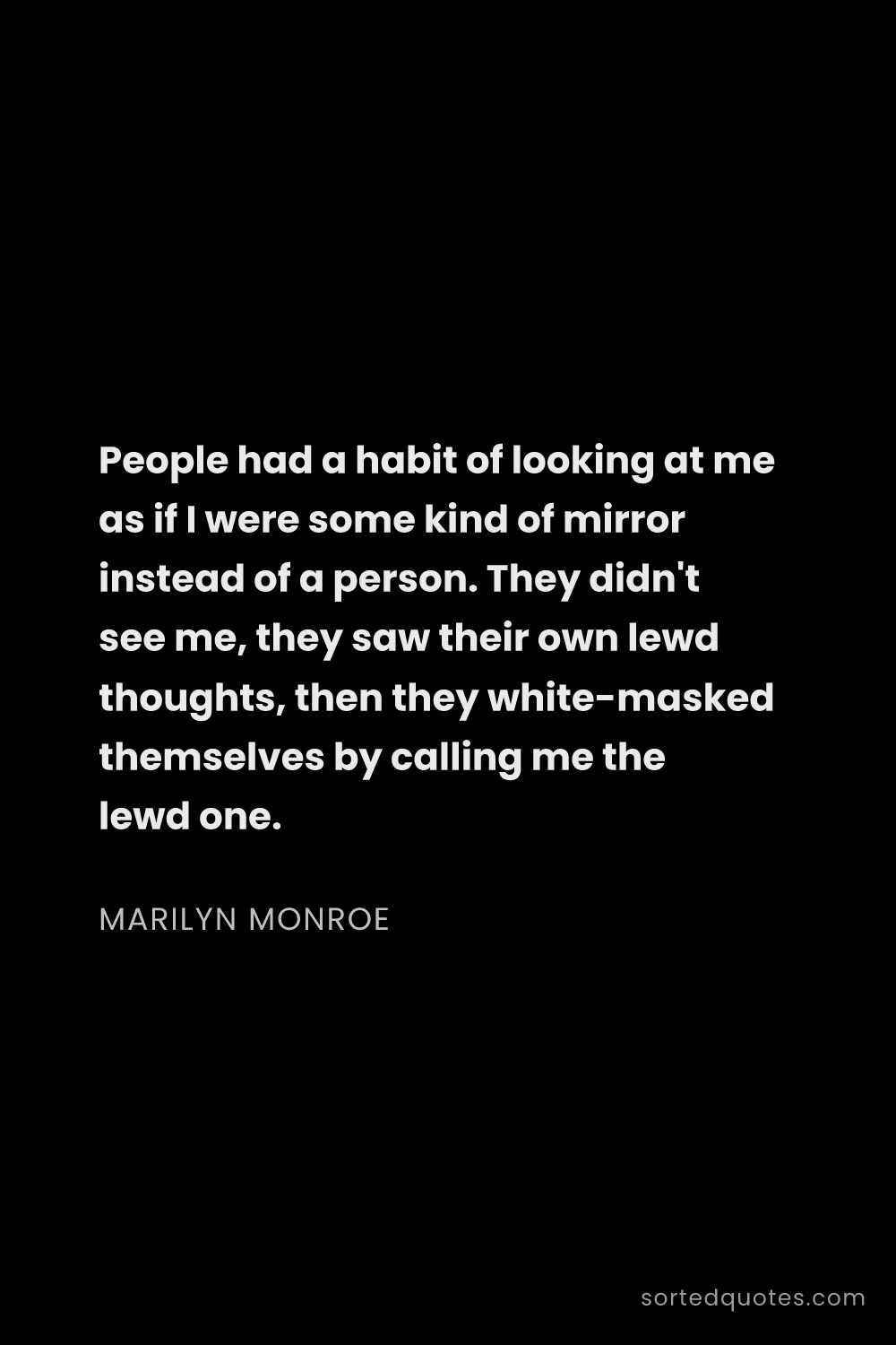 Quote by Marilyn Monroe: "People had a habit of looking at me as if I were s..."