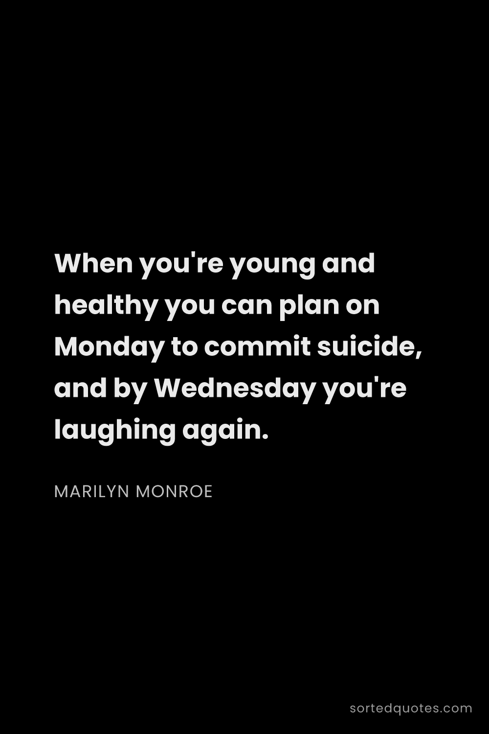 Quote by Marilyn Monroe: "When you're young and healthy you can plan on Mond..."
