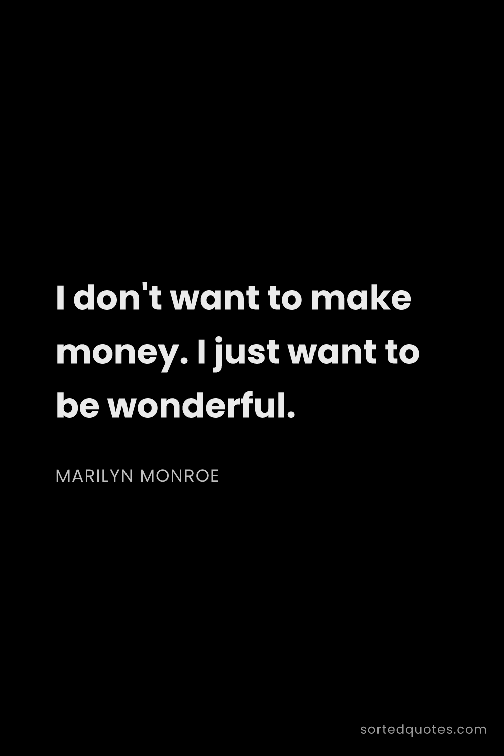 Quote by Marilyn Monroe: "I don't want to make money. I just want to be wond..."