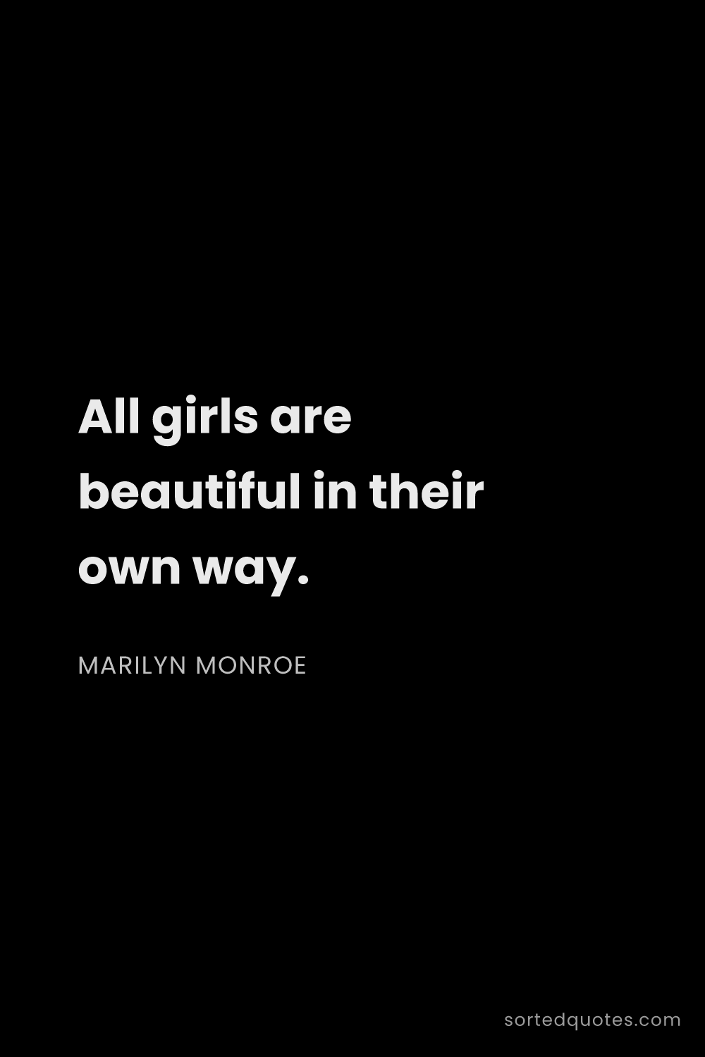 Quote by Marilyn Monroe: "All girls are beautiful in their own way...."