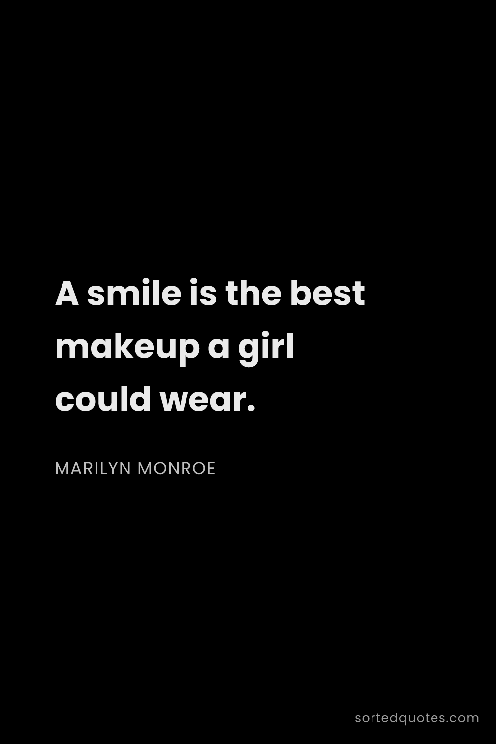 Quote by Marilyn Monroe: "A smile is the best makeup a girl could wear...."