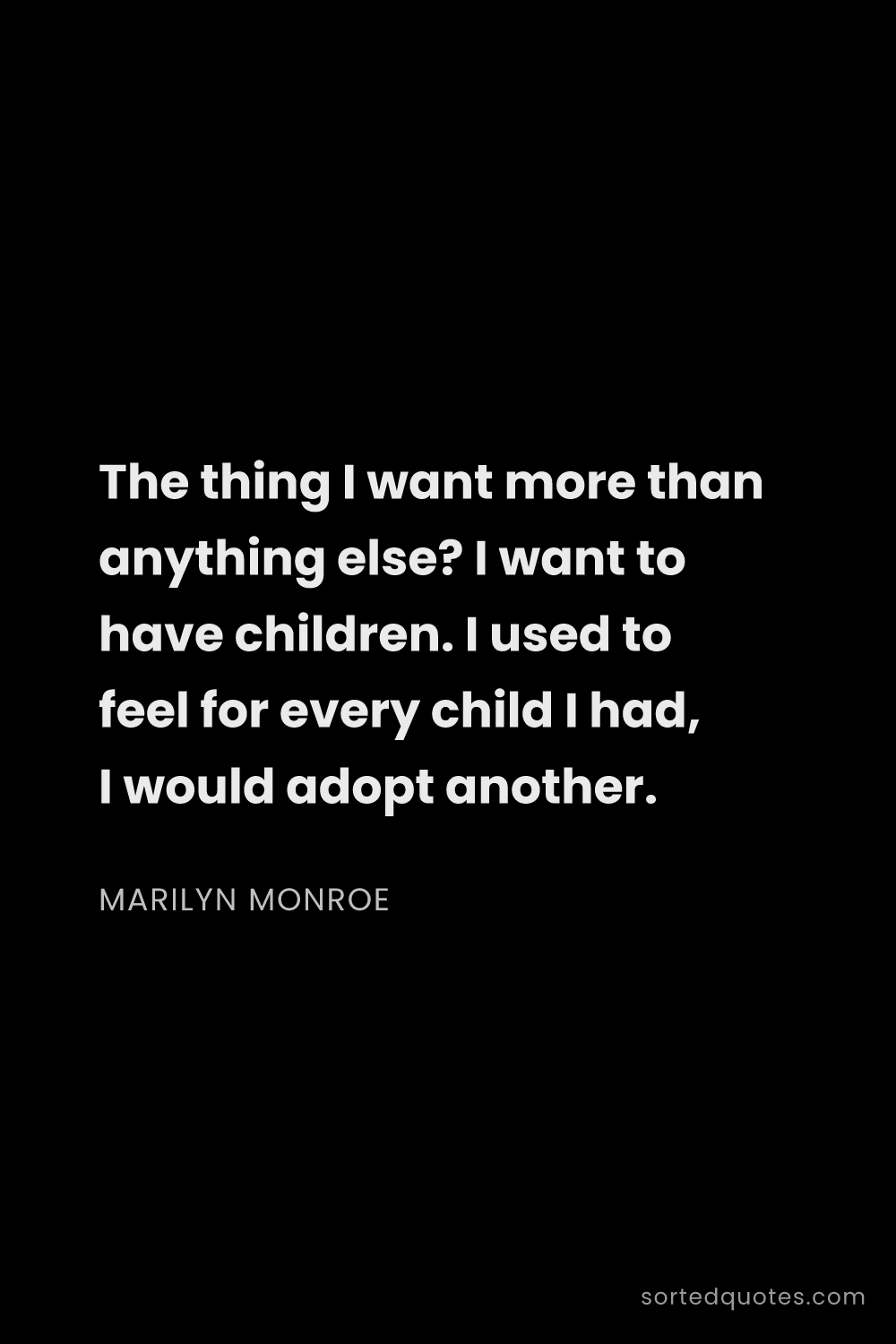 Quote by Marilyn Monroe: "The thing I want more than anything else? I want t..."