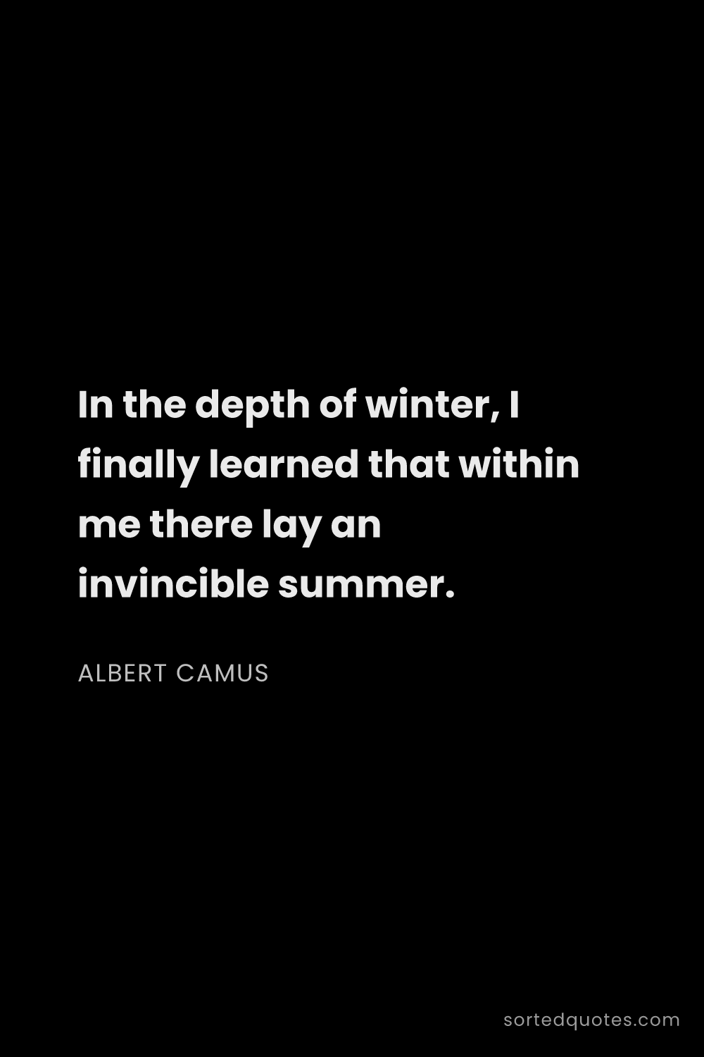 Quote by Albert Camus: "In the depth of winter, I finally learned that wit..."