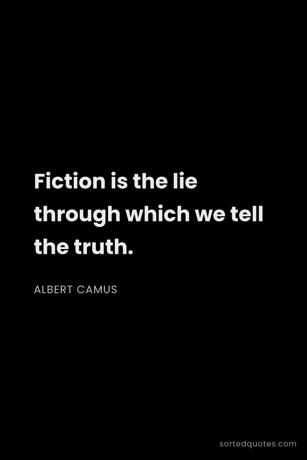 Quote by Albert Camus: "Fiction is the lie through which we tell the truth..."