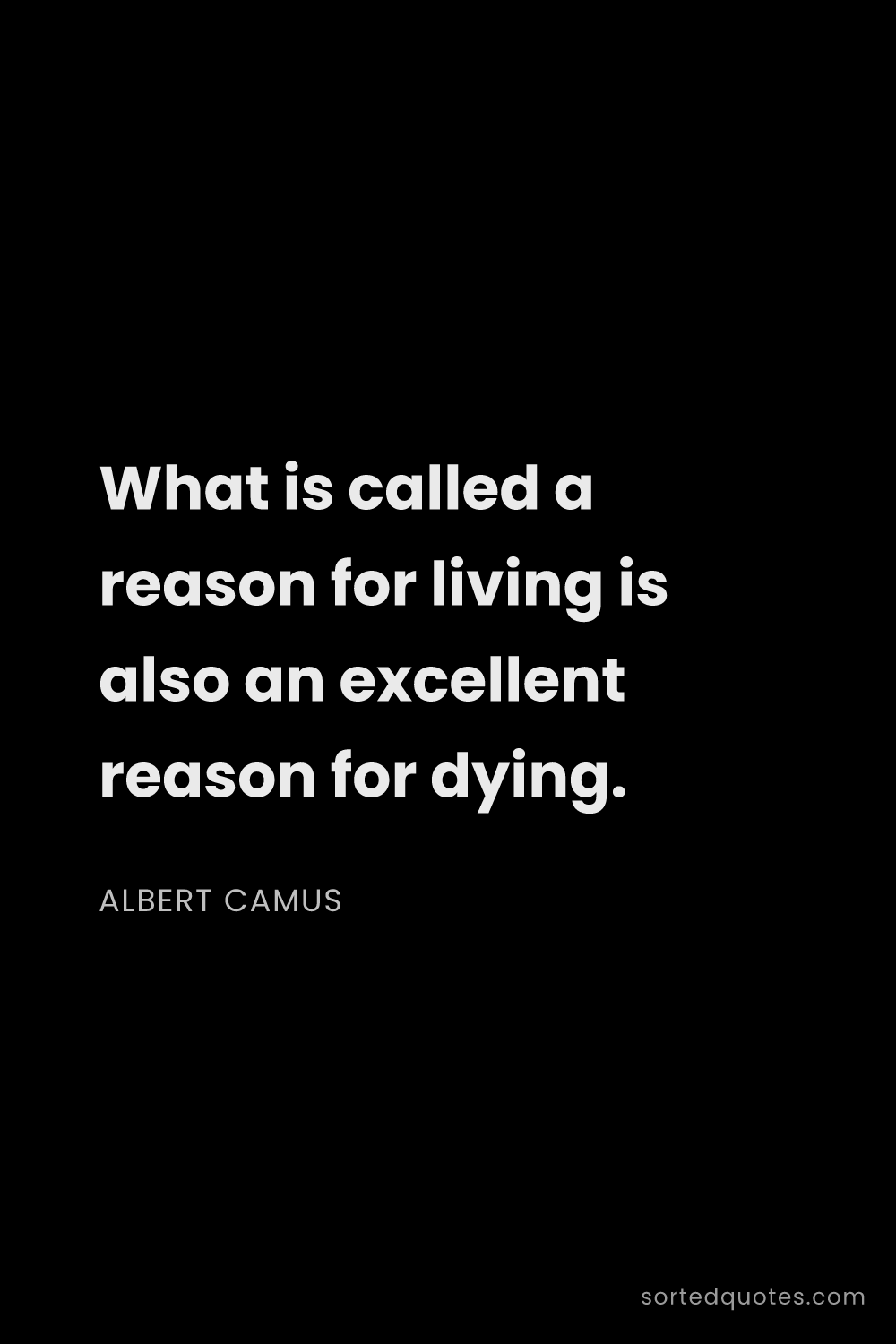 Quote by Albert Camus: "What is called a reason for living is also an exce..."
