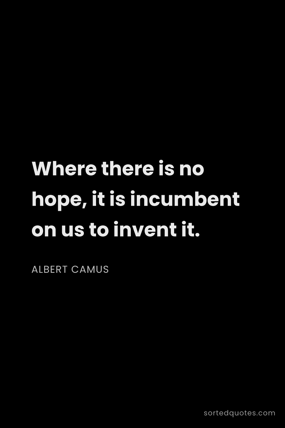 Quote by Albert Camus: "Where there is no hope, it is incumbent on us to i..."