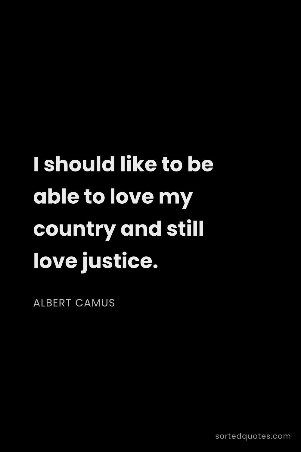 Quote by Albert Camus: "I should like to be able to love my country and st..."