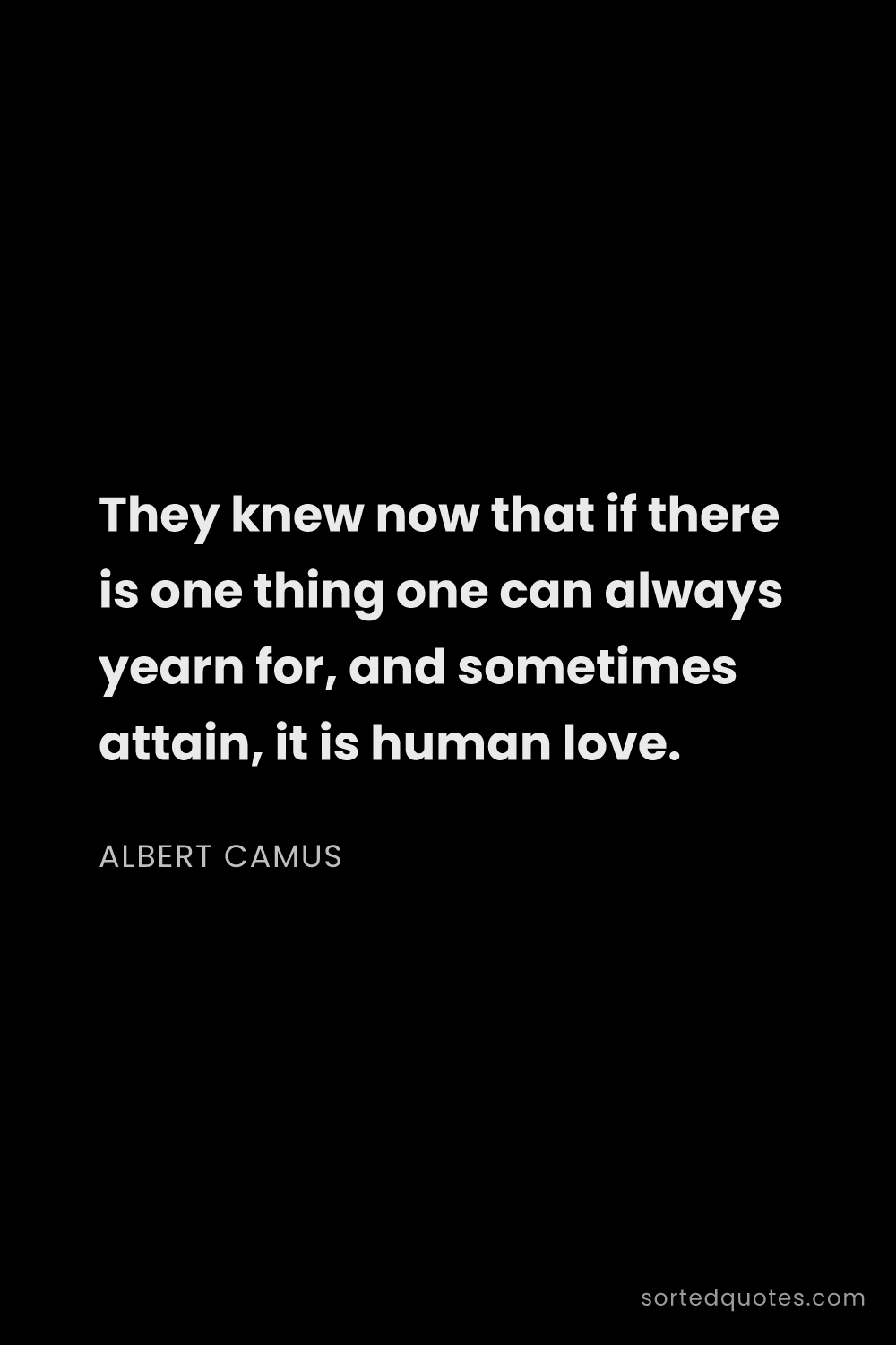 Quote by Albert Camus: "They knew now that if there is one thing one can a..."