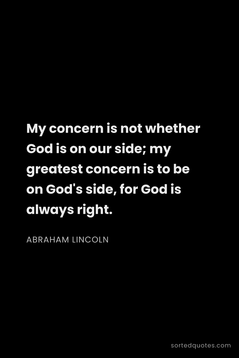 Quote by Abraham Lincoln: "My concern is not whether God is on our side; my g..."