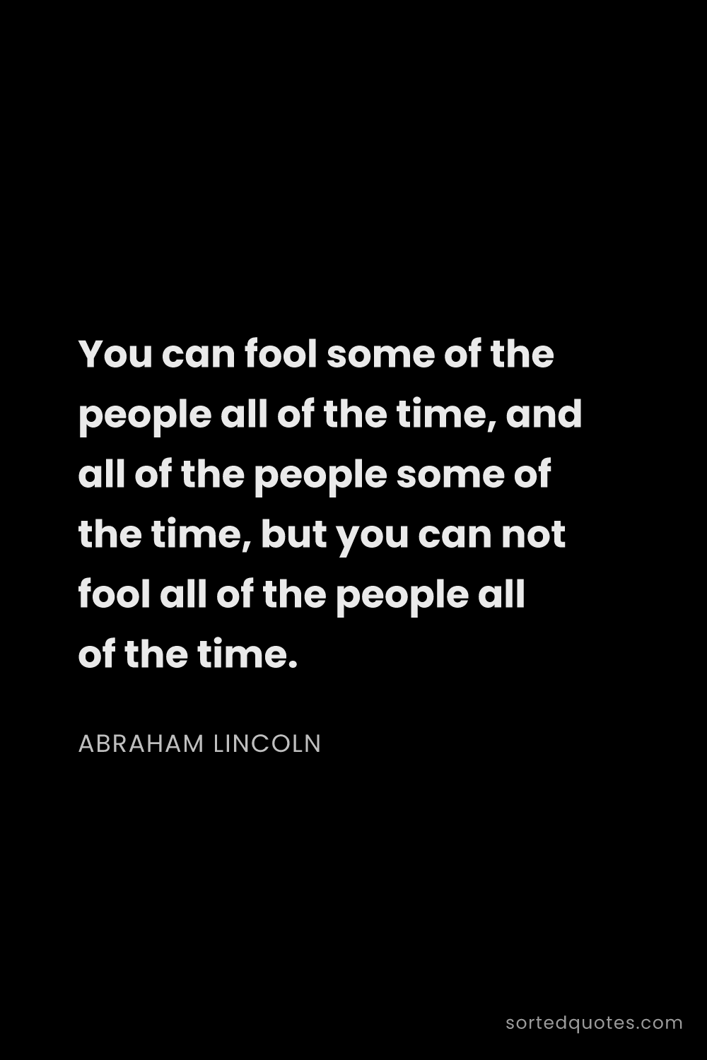 Quote by Abraham Lincoln: "You can fool some of the people all of the time, a..."